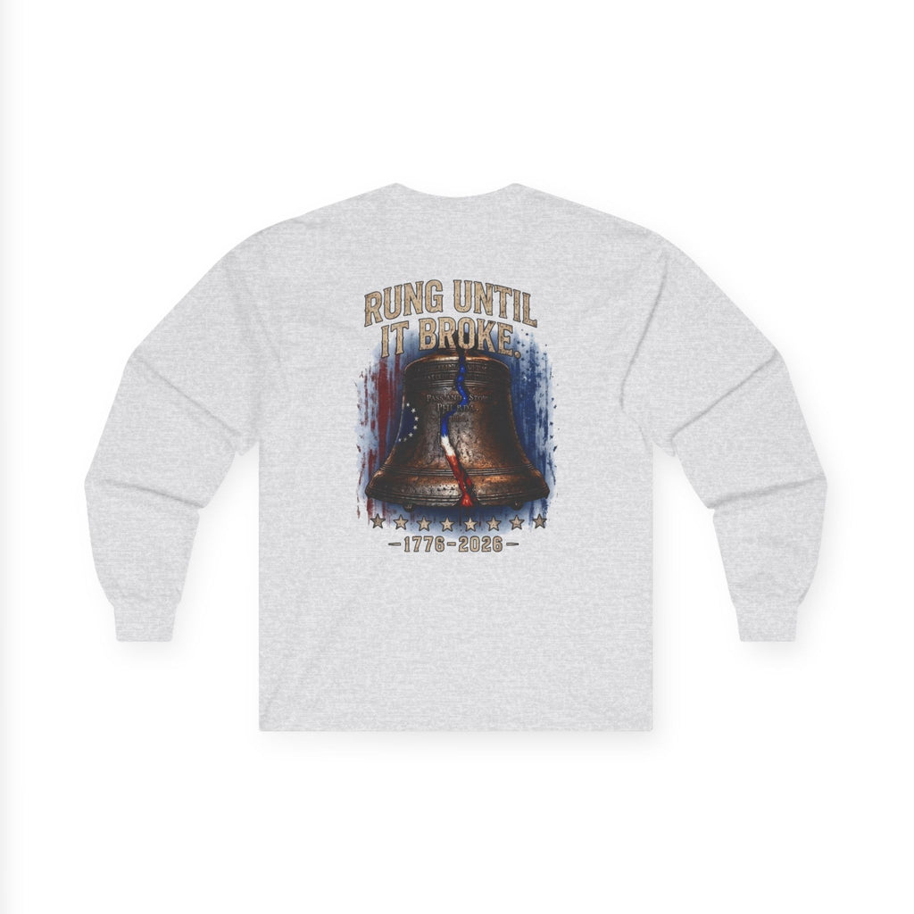 Liberty Bell "Rung Until It Broke" Shirt | 1776 American History Graphic Long Sleeve Tee| Limited Edition