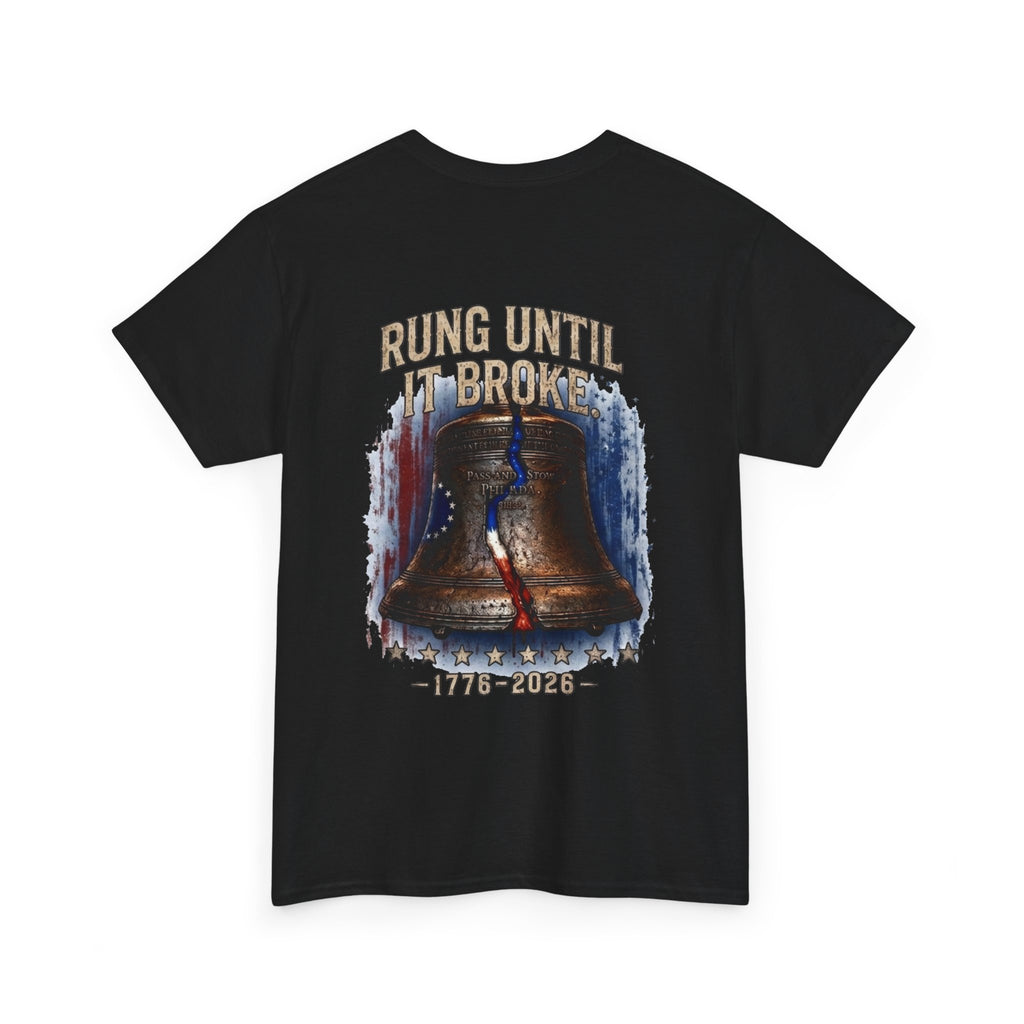 Liberty Bell "Rung Until It Broke" T-Shirt | 250th Anniversary | Limited Edition Patriotic Americana