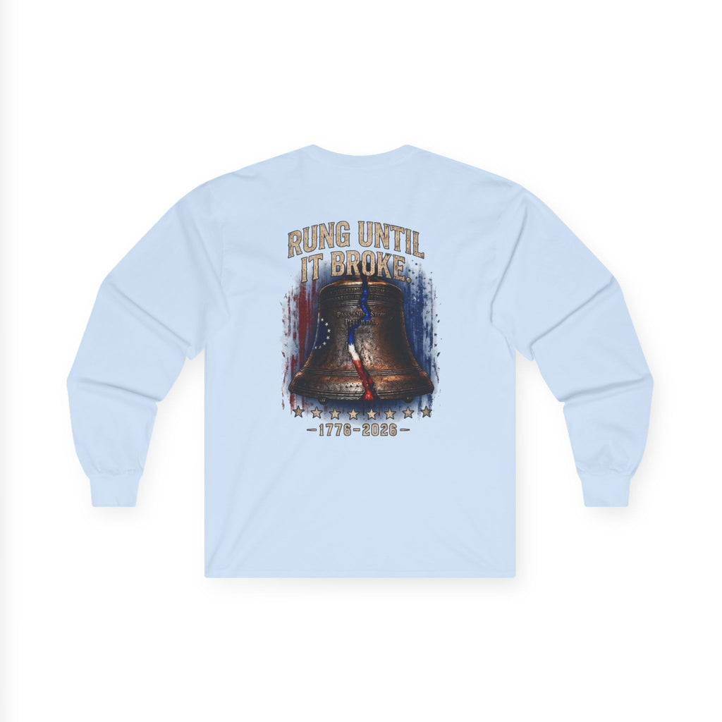 Liberty Bell "Rung Until It Broke" Shirt | 1776 American History Graphic Long Sleeve Tee| Limited Edition