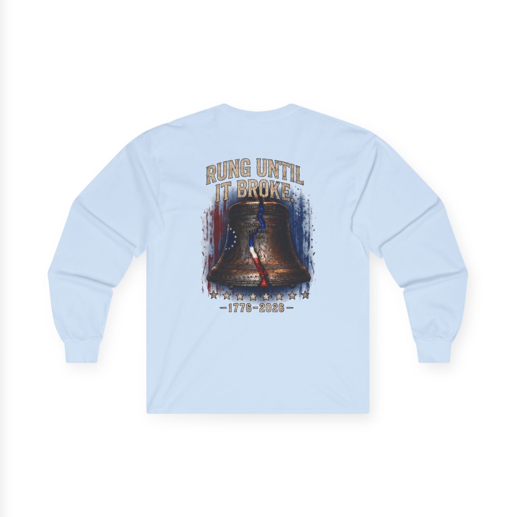 Liberty Bell "Rung Until It Broke" Shirt | 1776 American History Graphic Long Sleeve Tee| Limited Edition