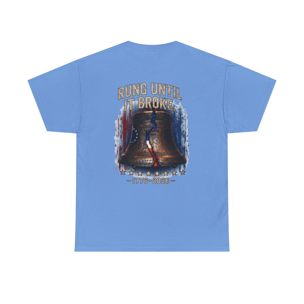 Liberty Bell "Rung Until It Broke" T-Shirt | 250th Anniversary | Limited Edition Patriotic Americana
