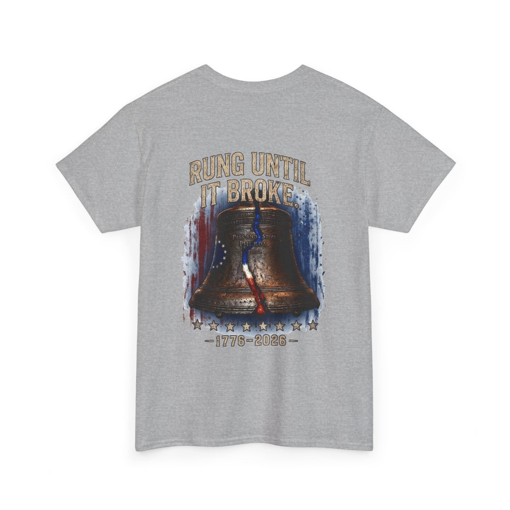 Liberty Bell "Rung Until It Broke" T-Shirt | 250th Anniversary | Limited Edition Patriotic Americana