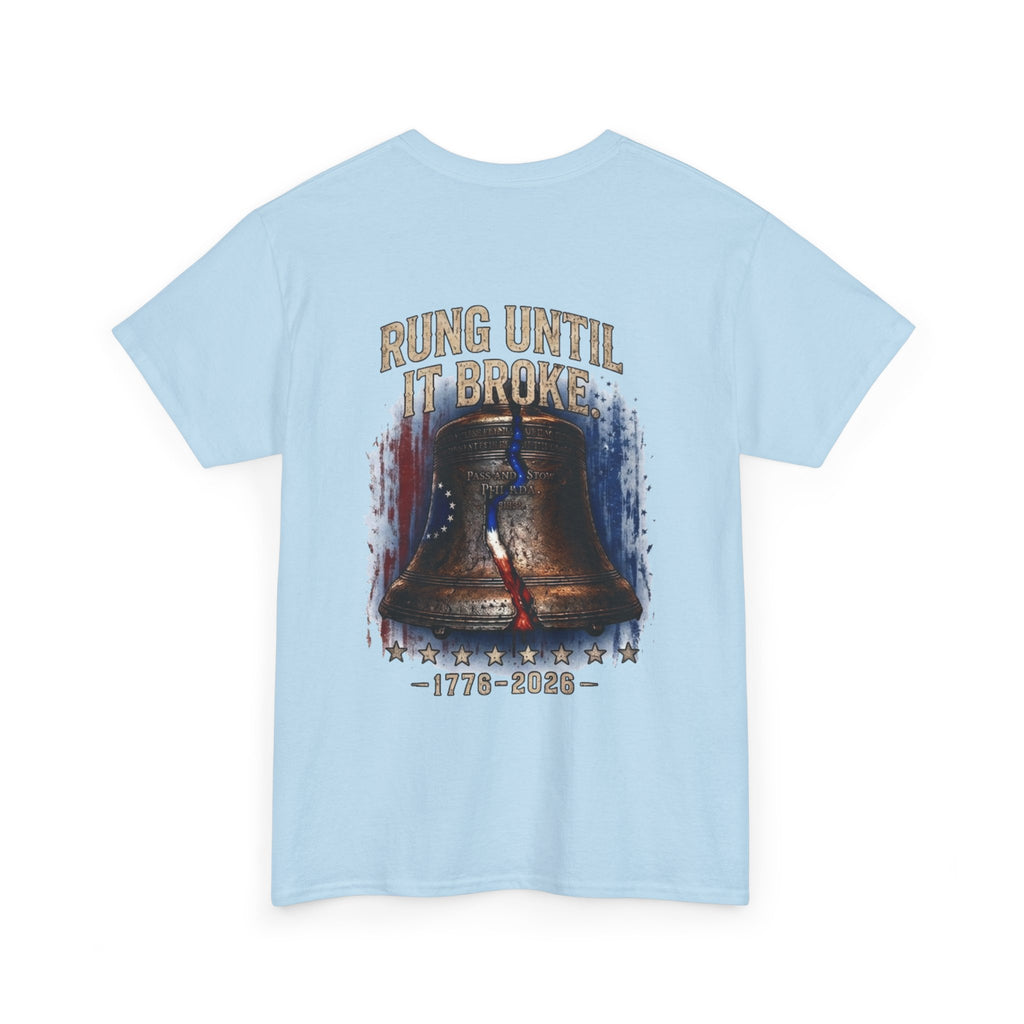 Liberty Bell "Rung Until It Broke" T-Shirt | 250th Anniversary | Limited Edition Patriotic Americana